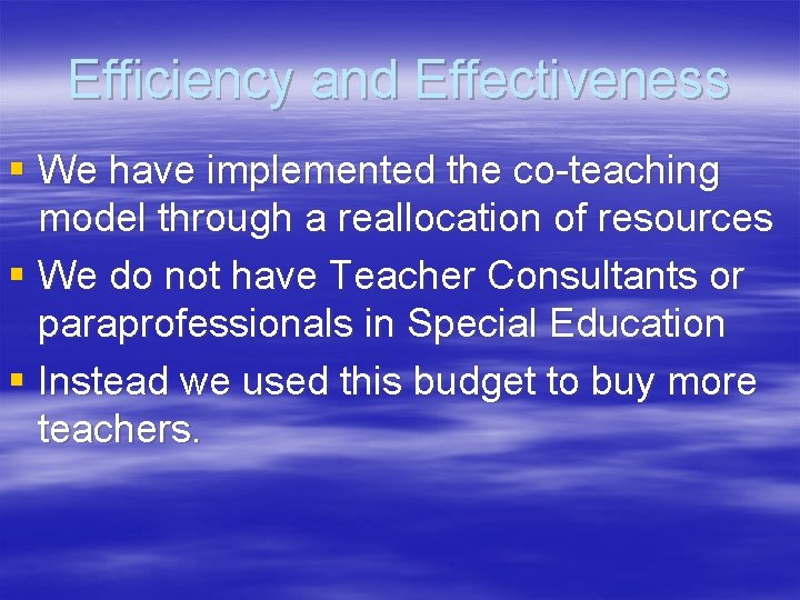Efficiency and Effectiveness § We have implemented the co-teaching model through a reallocation of