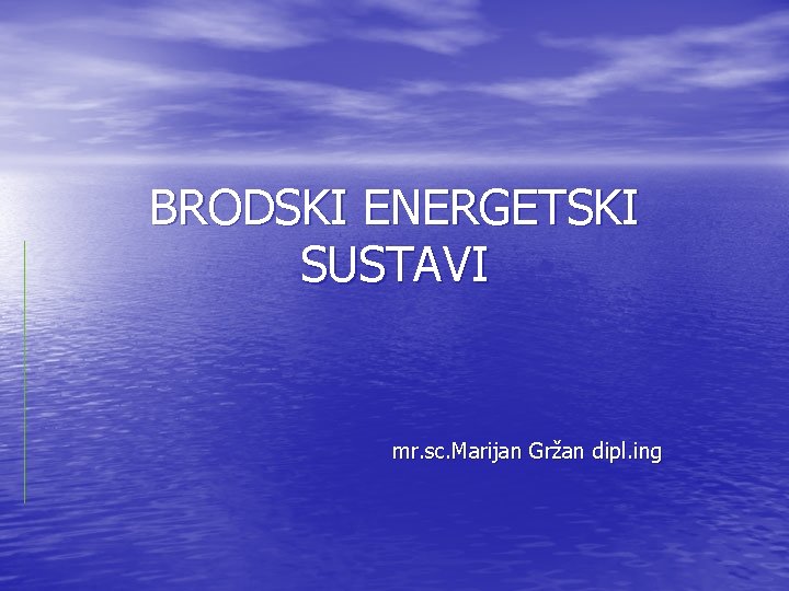 BRODSKI ENERGETSKI SUSTAVI mr. sc. Marijan Gržan dipl. ing 