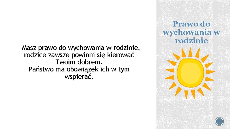 Masz prawo do wychowania w rodzinie, rodzice zawsze powinni się kierować Twoim dobrem. Państwo