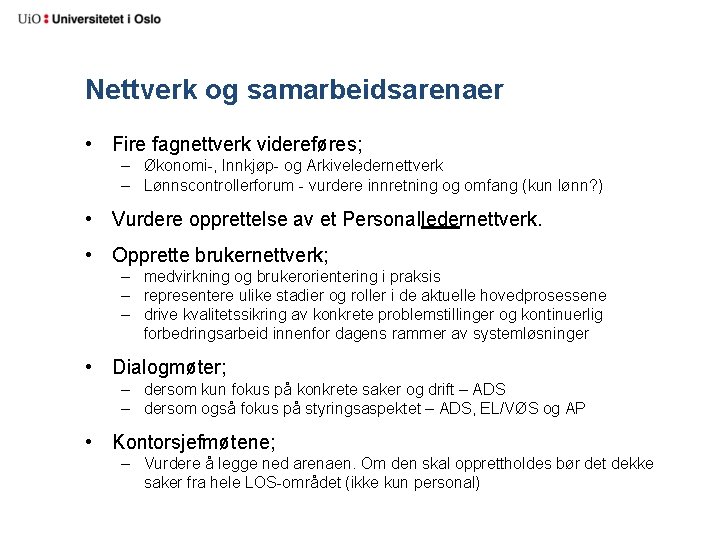 Nettverk og samarbeidsarenaer • Fire fagnettverk videreføres; – Økonomi-, Innkjøp- og Arkiveledernettverk – Lønnscontrollerforum