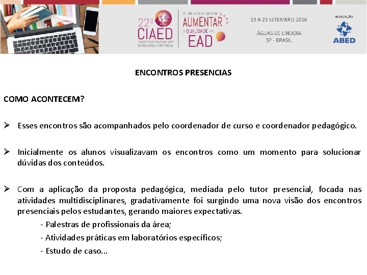 ENCONTROS PRESENCIAS COMO ACONTECEM? Ø Esses encontros são acompanhados pelo coordenador de curso e