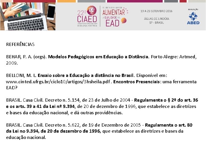 REFERÊNCIAS BEHAR, P. A. (orgs). Modelos Pedagógicos em Educação a Distância. Porto Alegre: Artmed,