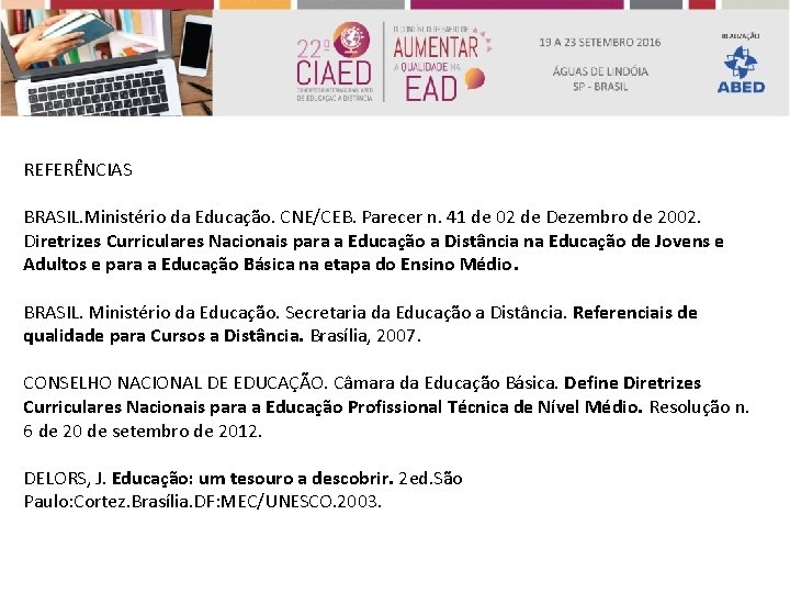 REFERÊNCIAS BRASIL. Ministério da Educação. CNE/CEB. Parecer n. 41 de 02 de Dezembro de