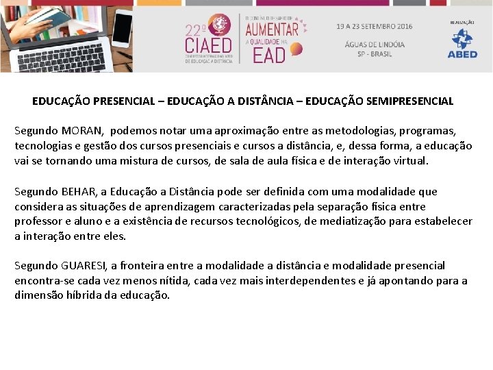 EDUCAÇÃO PRESENCIAL – EDUCAÇÃO A DIST NCIA – EDUCAÇÃO SEMIPRESENCIAL Segundo MORAN, podemos notar