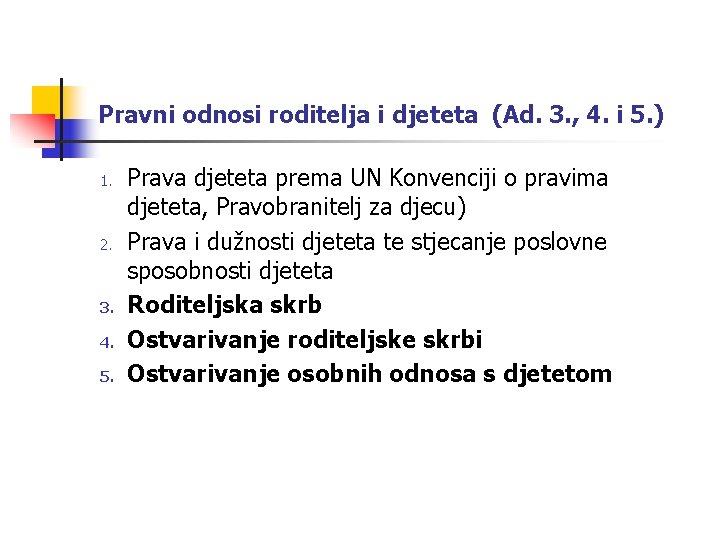 Pravni odnosi roditelja i djeteta (Ad. 3. , 4. i 5. ) 1. 2.