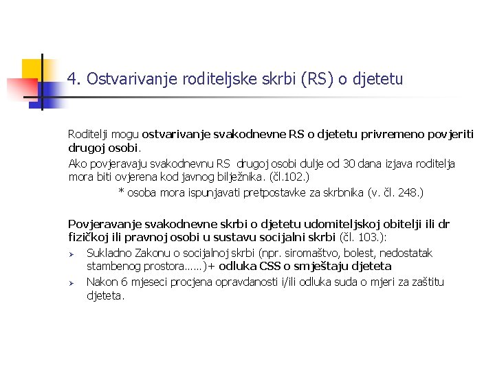 4. Ostvarivanje roditeljske skrbi (RS) o djetetu Roditelji mogu ostvarivanje svakodnevne RS o djetetu