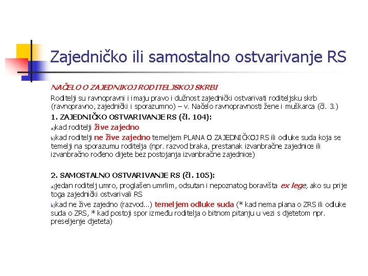 Zajedničko ili samostalno ostvarivanje RS NAČELO O ZAJEDNIKOJ RODITELJSKOJ SKRBI Roditelji su ravnopravni i