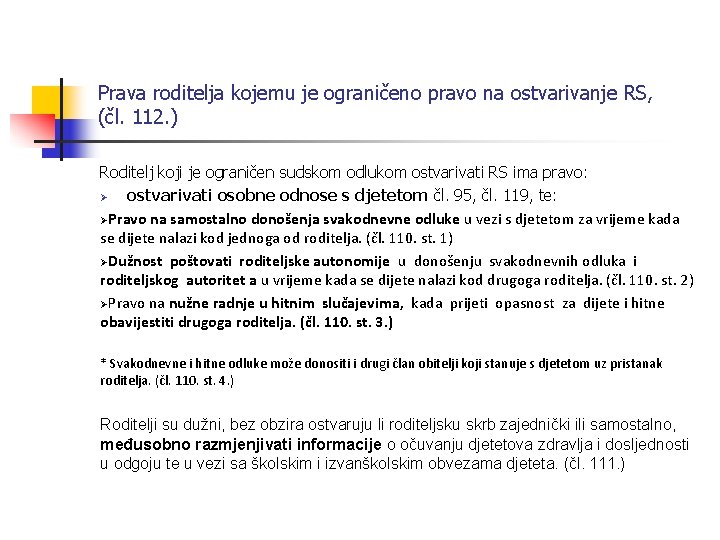 Prava roditelja kojemu je ograničeno pravo na ostvarivanje RS, (čl. 112. ) Roditelj koji