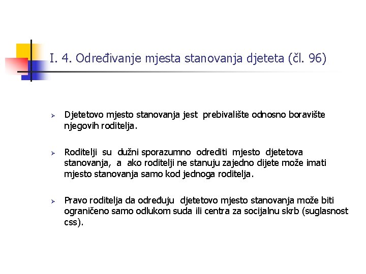 I. 4. Određivanje mjesta stanovanja djeteta (čl. 96) Ø Ø Ø Djetetovo mjesto stanovanja