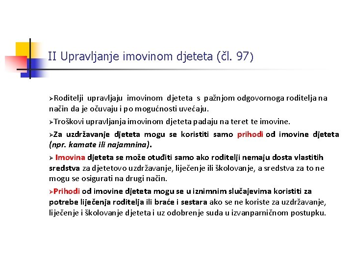 II Upravljanje imovinom djeteta (čl. 97) ØRoditelji upravljaju imovinom djeteta s pažnjom odgovornoga roditelja