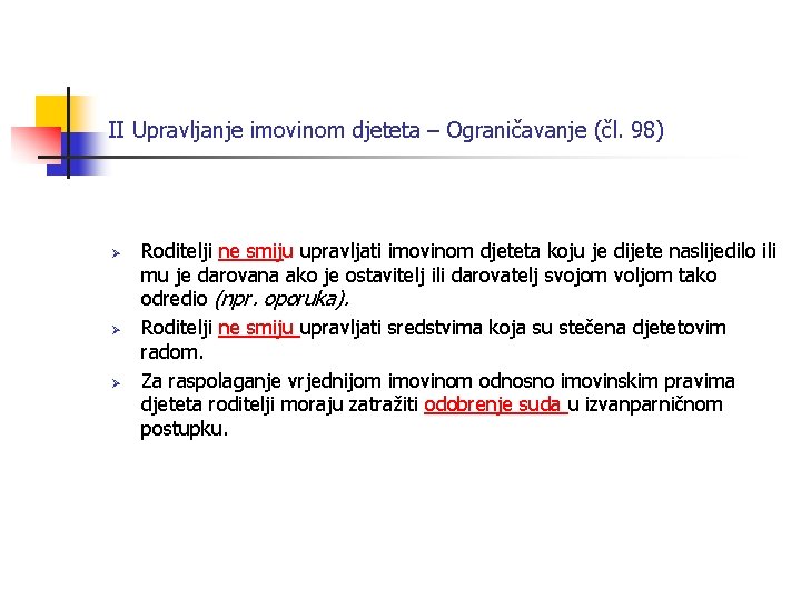 II Upravljanje imovinom djeteta – Ograničavanje (čl. 98) Ø Ø Ø Roditelji ne smiju