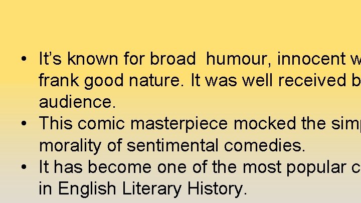  • It’s known for broad humour, innocent w frank good nature. It was