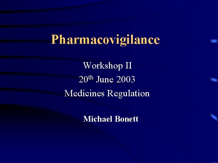 Pharmacovigilance Workshop II 20 th June 2003 Medicines Regulation Michael Bonett 