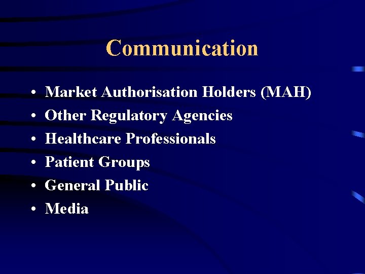 Communication • • • Market Authorisation Holders (MAH) Other Regulatory Agencies Healthcare Professionals Patient