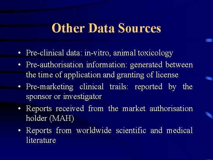 Other Data Sources • Pre-clinical data: in-vitro, animal toxicology • Pre-authorisation information: generated between