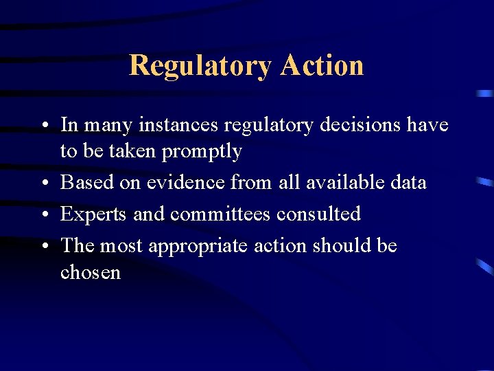 Regulatory Action • In many instances regulatory decisions have to be taken promptly •