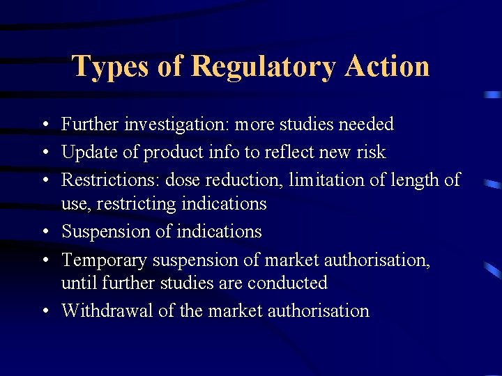 Types of Regulatory Action • Further investigation: more studies needed • Update of product