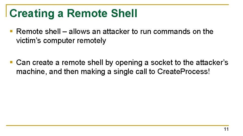 Creating a Remote Shell § Remote shell – allows an attacker to run commands