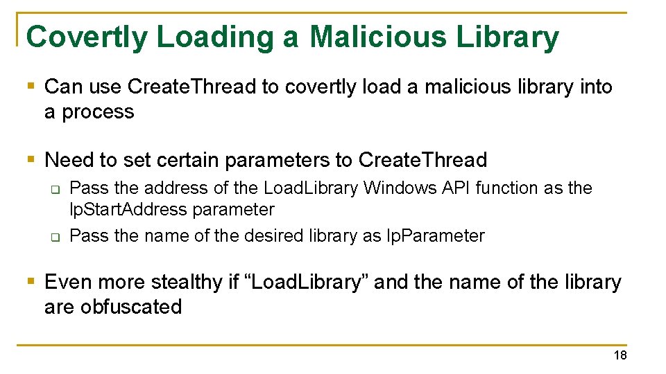 Covertly Loading a Malicious Library § Can use Create. Thread to covertly load a