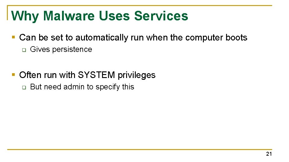 Why Malware Uses Services § Can be set to automatically run when the computer