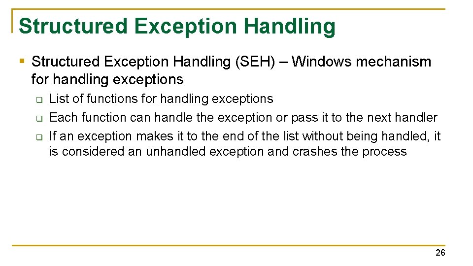 Structured Exception Handling § Structured Exception Handling (SEH) – Windows mechanism for handling exceptions