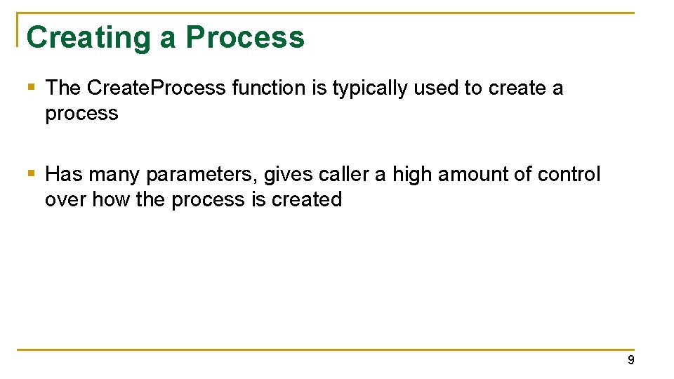Creating a Process § The Create. Process function is typically used to create a