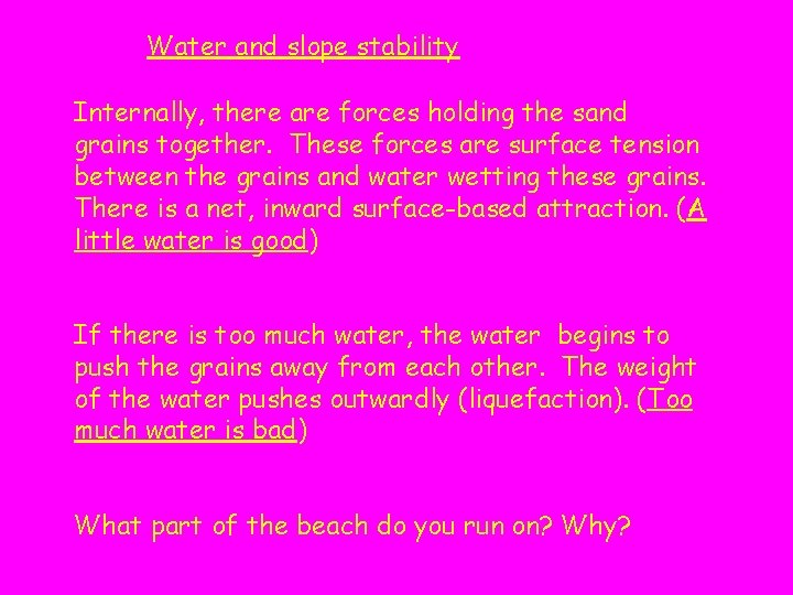 Water and slope stability Internally, there are forces holding the sand grains together. These