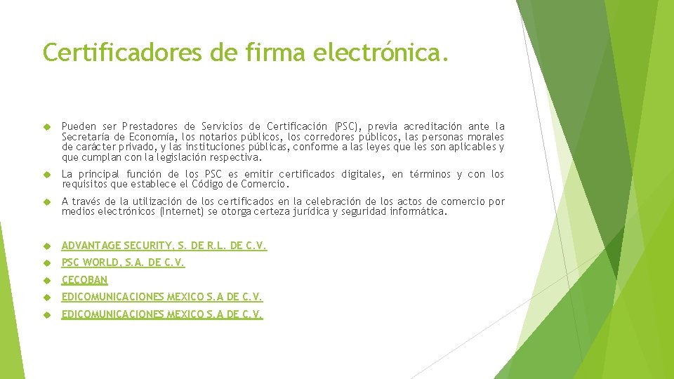 Certificadores de firma electrónica. Pueden ser Prestadores de Servicios de Certificación (PSC), previa acreditación