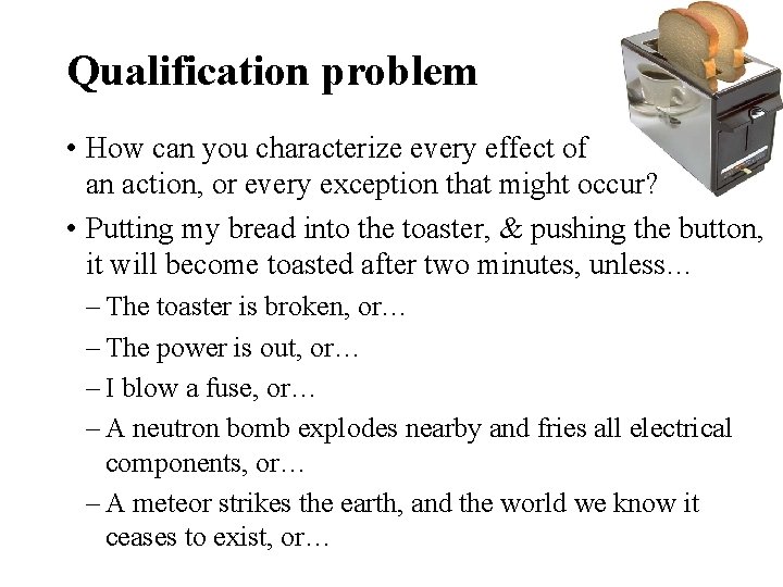 Qualification problem • How can you characterize every effect of an action, or every