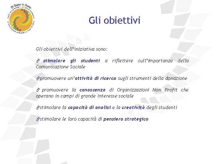 Gli obiettivi dell’iniziativa sono: Æ stimolare gli studenti a riflettere sull’importanza della Comunicazione Sociale