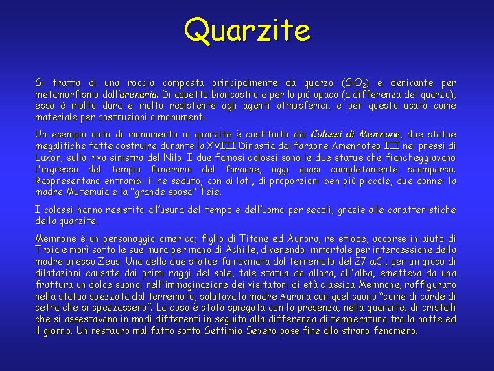 Quarzite Si tratta di una roccia composta principalmente da quarzo (Si. O 2) e