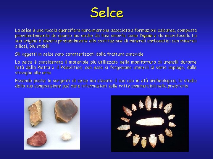 Selce La selce è una roccia quarzifera nera-marrone associata a formazioni calcaree, composta prevalentemente