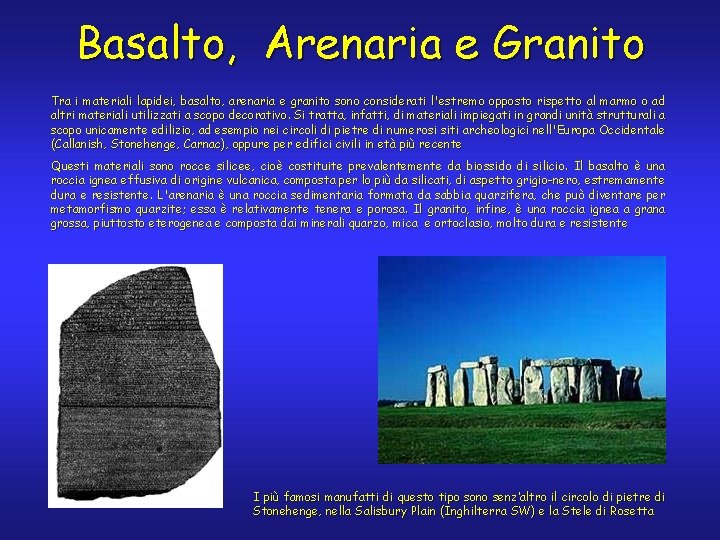 Basalto, Arenaria e Granito Tra i materiali lapidei, basalto, arenaria e granito sono considerati