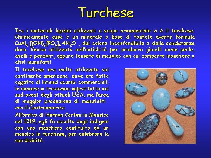 Turchese Tra i materiali lapidei utilizzati a scopo ornamentale vi è il turchese. Chimicamente