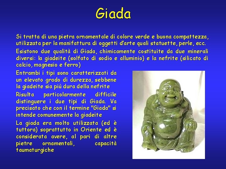 Giada Si tratta di una pietra ornamentale di colore verde e buona compattezza, utilizzata