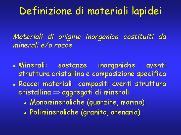 Definizione di materiali lapidei Materiali di origine inorganica costituiti da minerali e/o rocce l