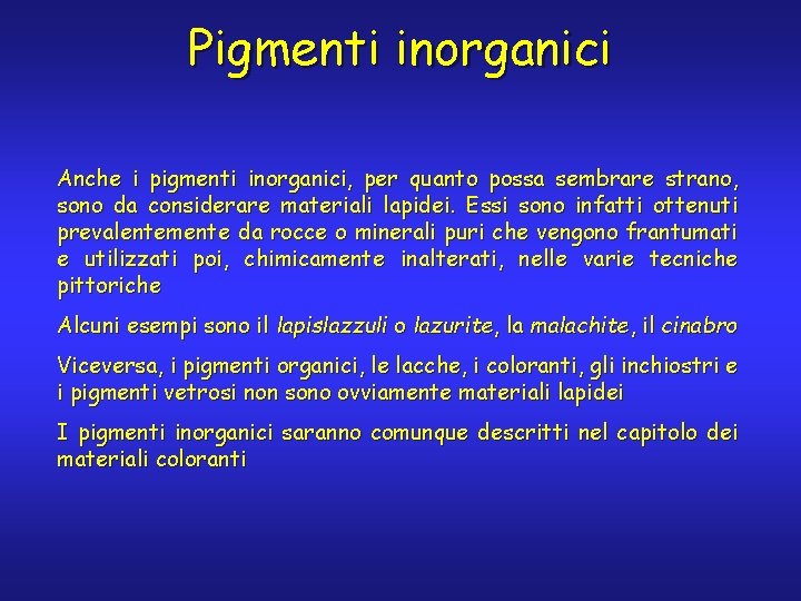 Pigmenti inorganici Anche i pigmenti inorganici, per quanto possa sembrare strano, sono da considerare