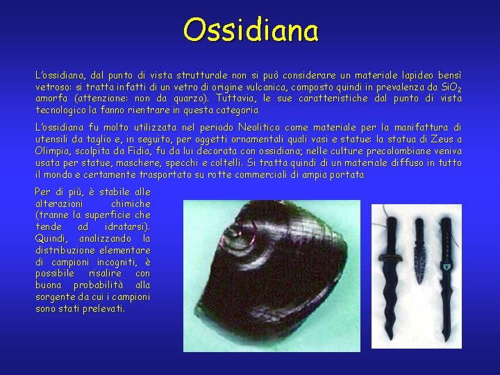 Ossidiana L’ossidiana, dal punto di vista strutturale non si può considerare un materiale lapideo