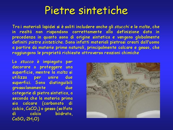 Pietre sintetiche Tra i materiali lapidei si è soliti includere anche gli stucchi e