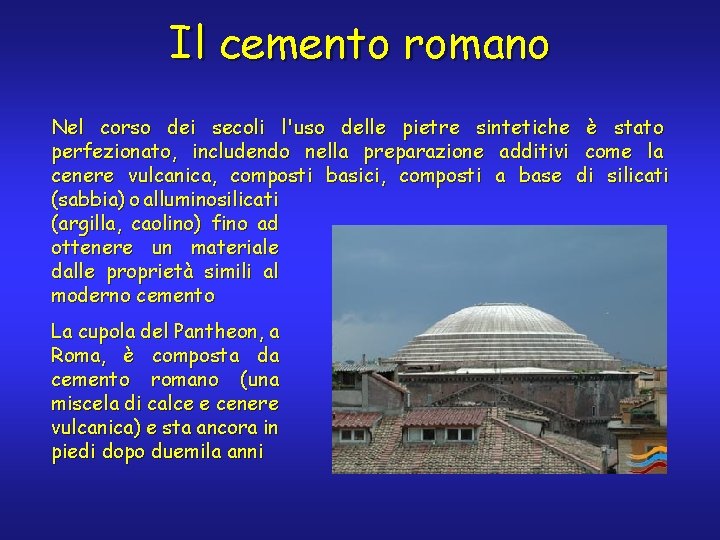 Il cemento romano Nel corso dei secoli l'uso delle pietre sintetiche è stato perfezionato,