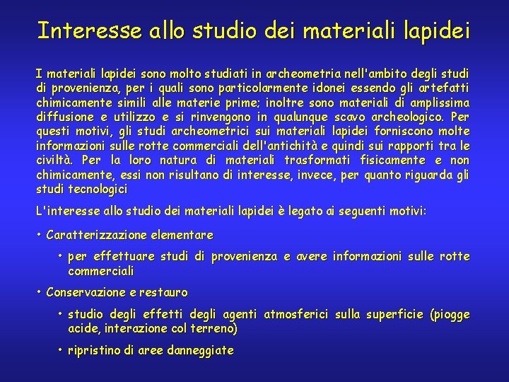 Interesse allo studio dei materiali lapidei I materiali lapidei sono molto studiati in archeometria