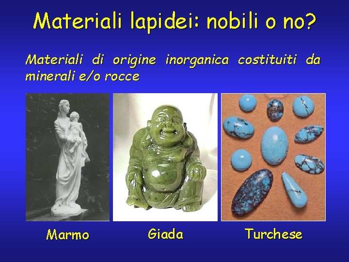 Materiali lapidei: nobili o no? Materiali di origine inorganica costituiti da minerali e/o rocce