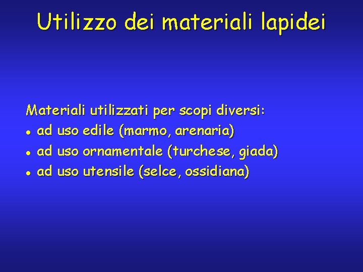 Utilizzo dei materiali lapidei Materiali utilizzati per scopi diversi: l ad uso edile (marmo,