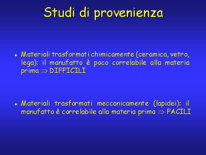 Studi di provenienza l l Materiali trasformati chimicamente (ceramica, vetro, lega): il manufatto è