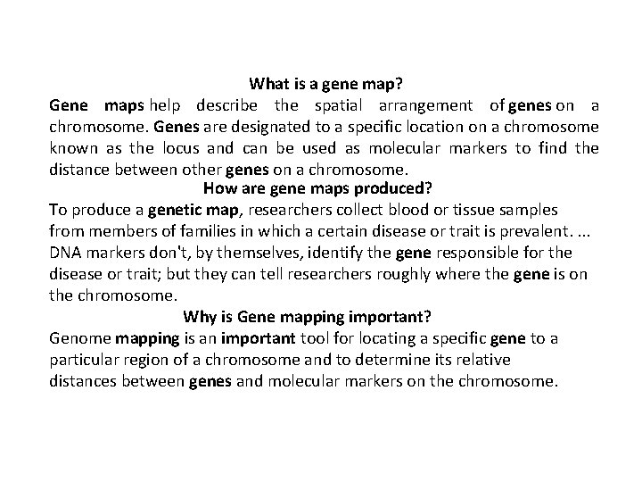 What is a gene map? Gene maps help describe the spatial arrangement of genes