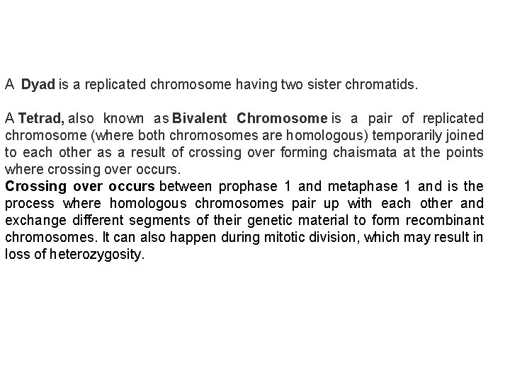 A Dyad is a replicated chromosome having two sister chromatids. A Tetrad, also known