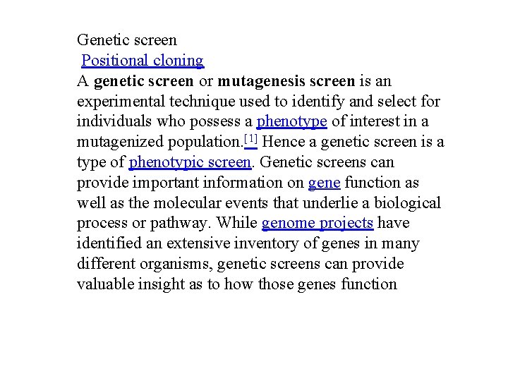Genetic screen Positional cloning A genetic screen or mutagenesis screen is an experimental technique