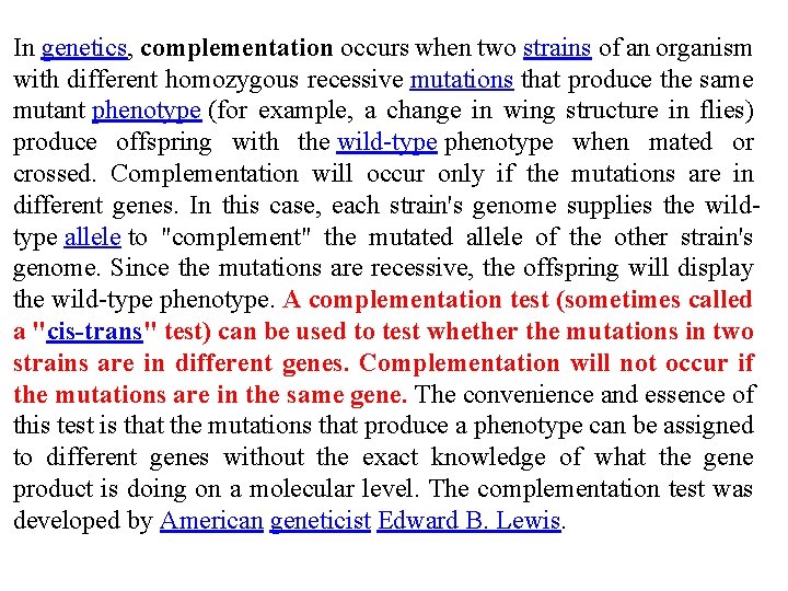 In genetics, complementation occurs when two strains of an organism with different homozygous recessive