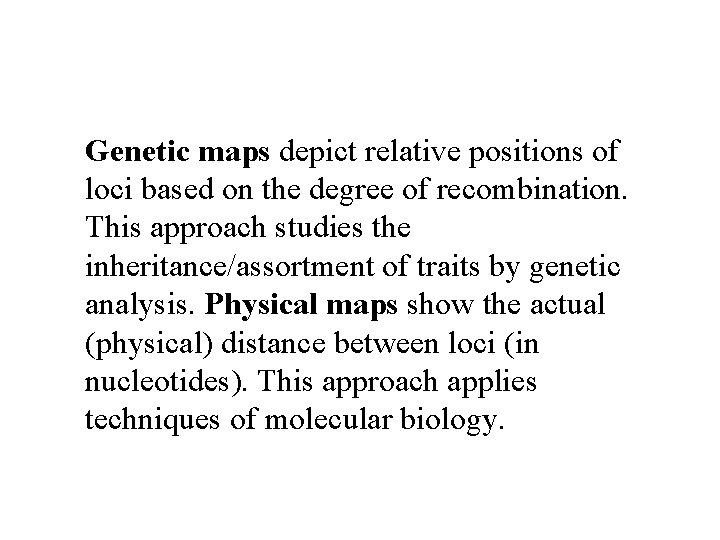 Genetic maps depict relative positions of loci based on the degree of recombination. This
