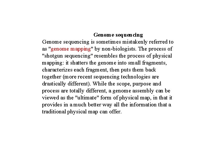 Genome sequencing is sometimes mistakenly referred to as "genome mapping" by non-biologists. The process